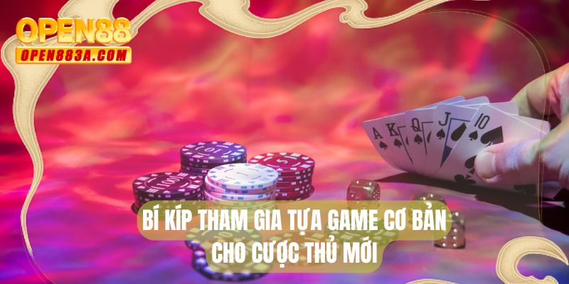 Bí kíp tham gia tựa game cơ bản cho cược thủ mới