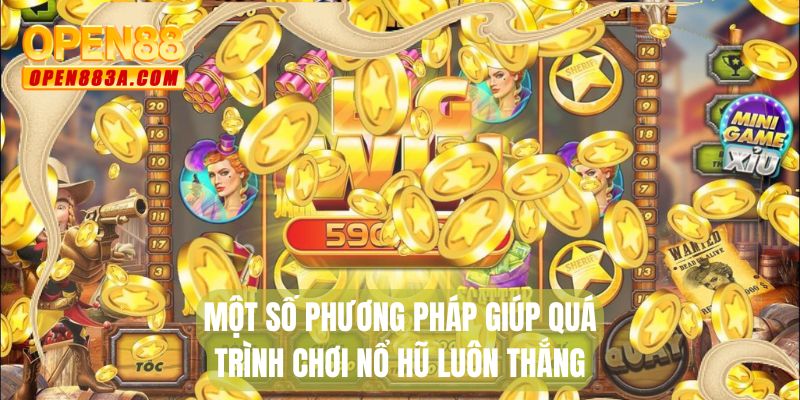 Một số phương pháp giúp quá trình chơi nổ hũ luôn thắng
