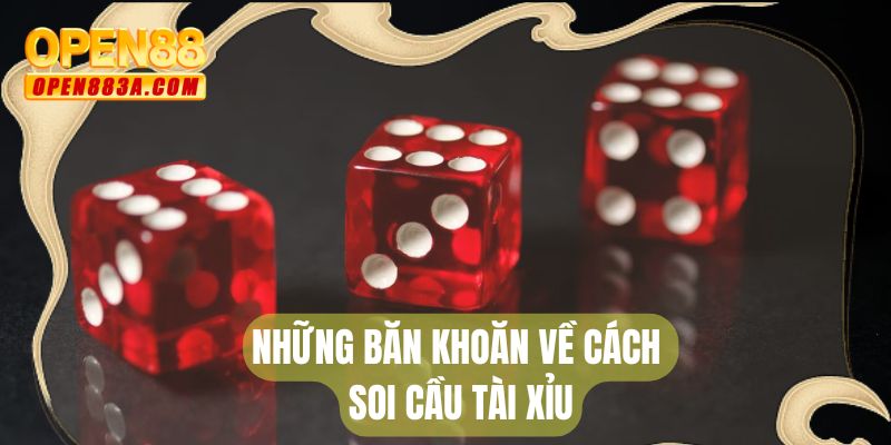 Những băn khoăn về cách soi cầu tài xỉu
