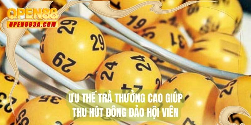Ưu thế trả thưởng cao giúp thu hút đông đảo hội viên